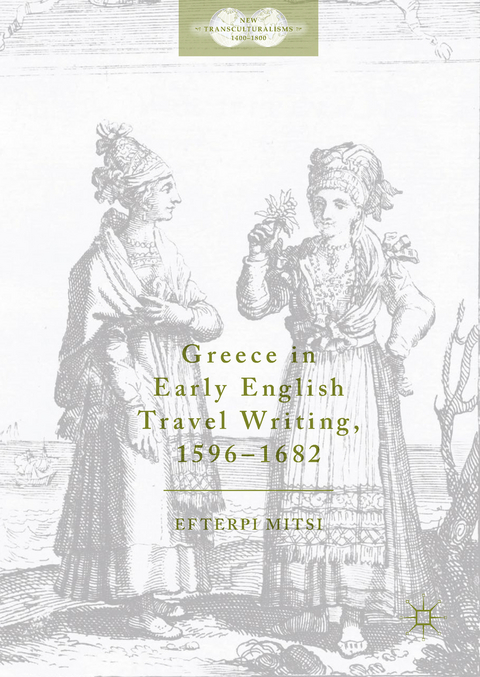 Greece in Early English Travel Writing, 1596&ndash;1682 - Efterpi Mitsi