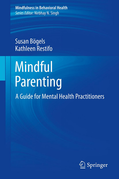 Mindful Parenting - Susan B&ouml;gels, Kathleen Restifo