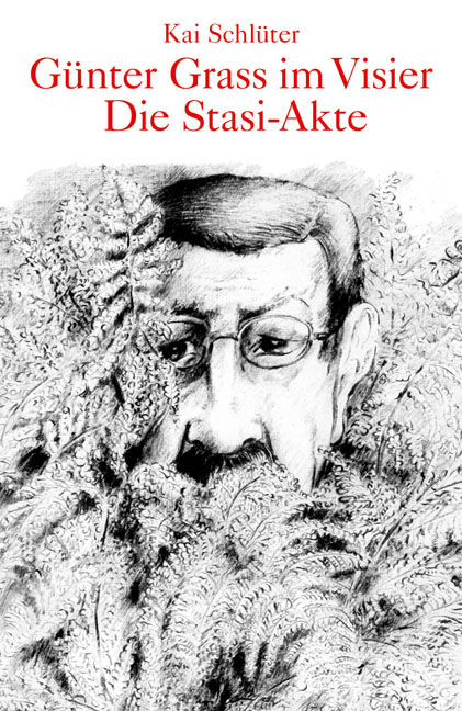 G&uuml;nter Grass im Visier &ndash; Die Stasi-Akte - Kai Schl&uuml;ter