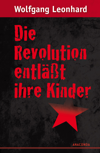 Die Revolution entl&auml;&szlig;t ihre Kinder - Wolfgang Leonhard