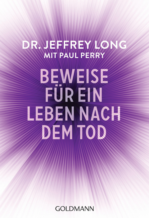 Beweise f&uuml;r ein Leben nach dem Tod - Jeffrey Long, Paul Perry