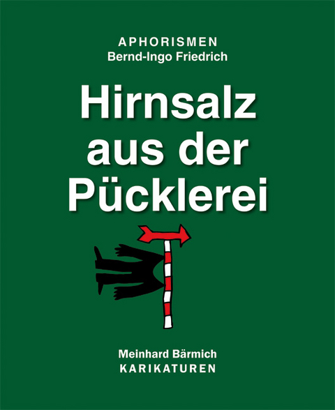 Hirnsalz aus der P&uuml;cklerei - Bernd I Friedrich, Meinhard B&auml;rmich