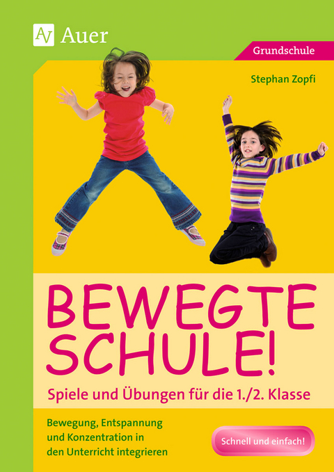 Bewegte Schule! Spiele und &Uuml;bungen f&uuml;r die 1./2. Klasse - Stephan Zopfi