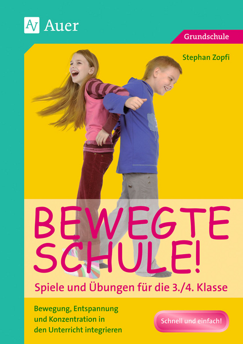 Bewegte Schule! Spiele und &Uuml;bungen f&uuml;r die 3./4. Klasse - Stephan Zopfi