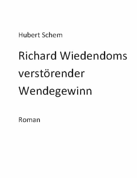 Richard Wiedendoms verst&ouml;render Wendegewinn - Hubert Schem