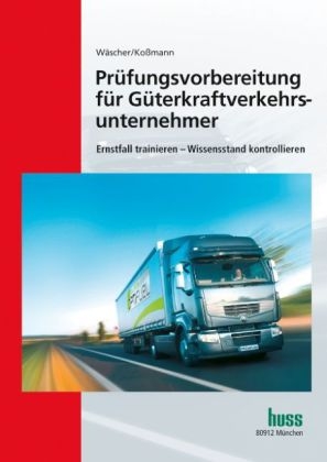 Pr&uuml;fungsvorbereitung f&uuml;r G&uuml;terkraftverkehrsunternehmer - Dagmar W&auml;scher, Ulrich Ko&szlig;mann