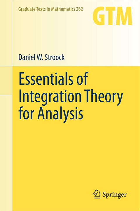 Essentials of Integration Theory for Analysis - Daniel W. Stroock