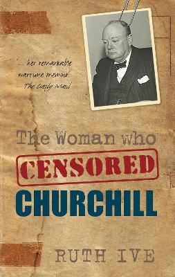 The Woman Who Censored Churchill - Ruth Ive