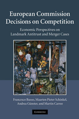 European Commission Decisions on Competition - Francesco Russo, Maarten Pieter Schinkel, Andrea G&uuml;nster, Martin Carree