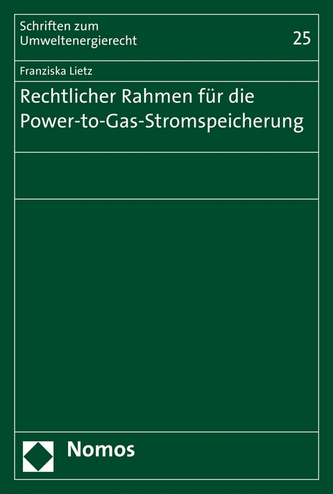 Rechtlicher Rahmen f&uuml;r die Power-to-Gas-Stromspeicherung - Franziska Lietz