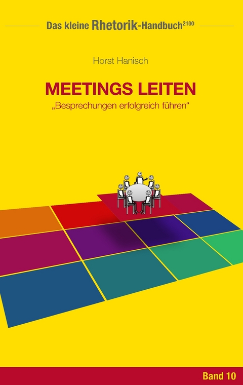 Rhetorik-Handbuch 2100 - Meetings leiten - Horst Hanisch
