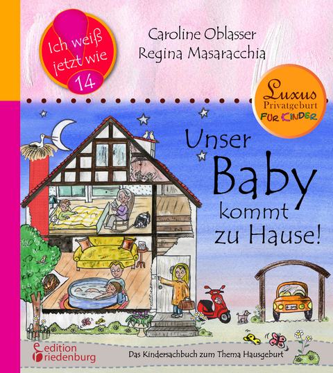 Unser Baby kommt zu Hause! Das Kindersachbuch zum Thema Hausgeburt - Caroline Oblasser