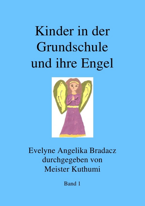 Kinder in der Grundschule und ihre Engel - Evelyne A Bradacz