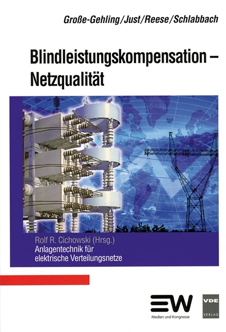 Blindleistungskompensation - Netzqualit&auml;t - Martin Gro&szlig;e-Gehling, Wolfgang Just, J&uuml;rgen Reese, J&uuml;rgen Schlabbach