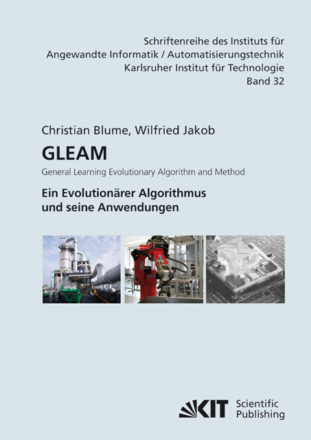 GLEAM - General Learning Evolutionary Algorithm and Method : ein evolution&auml;rer Algorithmus und seine Anwendungen - Christian Blume, Wilfried Jakob