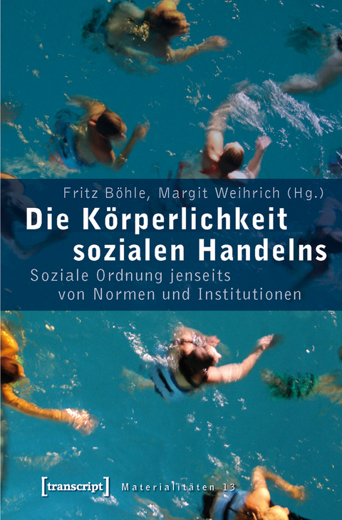 Die K&ouml;rperlichkeit sozialen Handelns - 