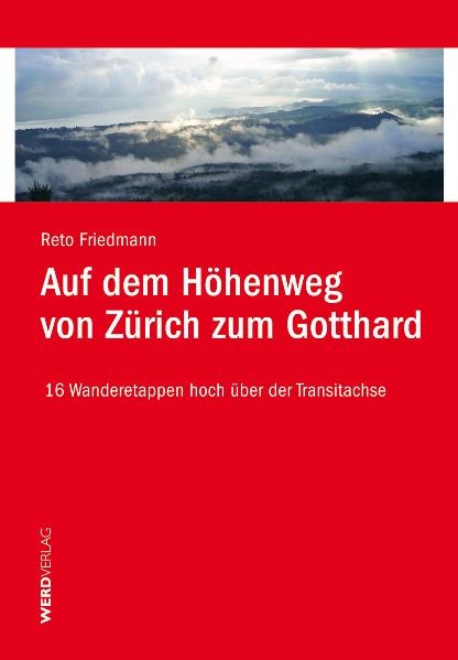 Auf dem H&ouml;henweg von Z&uuml;rich zum Gotthard - Reto Friedmann