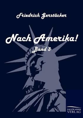 Nach Amerika! - Friedrich Gerst&auml;cker