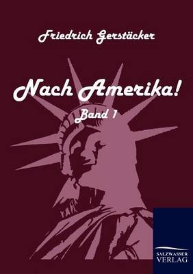 Nach Amerika! - Friedrich Gerst&auml;cker
