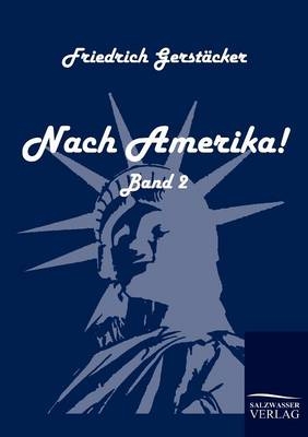 Nach Amerika! - Friedrich Gerst&auml;cker