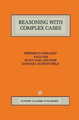 Reasoning with Complex Cases - Friedrich Gebhardt, Angi Vo&szlig;, Wolfgang Gr&auml;ther, Barbara Schmidt-Belz