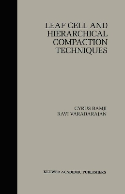 Leaf Cell and Hierarchical Compaction Techniques - Cyrus Bamji, Ravi Varadarajan