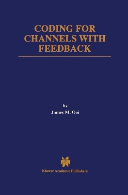 Coding for Channels with Feedback - James M. Ooi