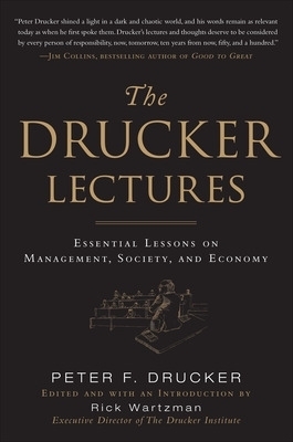 The Drucker Lectures: Essential Lessons on Management, Society and Economy - Peter Drucker, Rick Wartzman