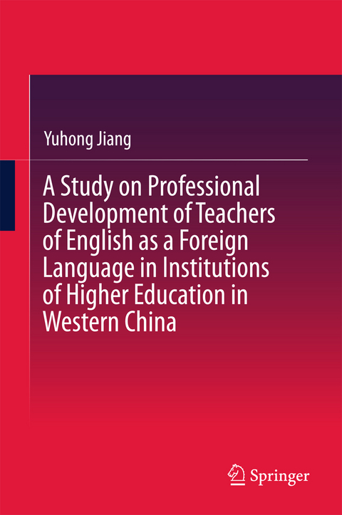 A Study on Professional Development of Teachers of English as a Foreign Language in Institutions of Higher Education in Western China - Yuhong Jiang