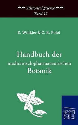 Handbuch der medicinisch-pharmazeutischen Botanik - Eduard Winkler, C B Polet