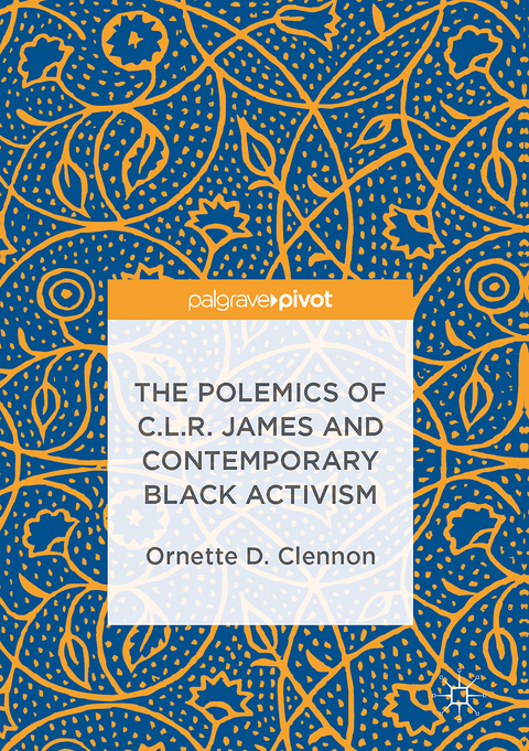 The Polemics of C.L.R. James and Contemporary Black Activism - Ornette D. Clennon