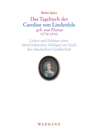 Das Tagebuch der Caroline von Lindenfels, geb. von Flotow (1774–1850)