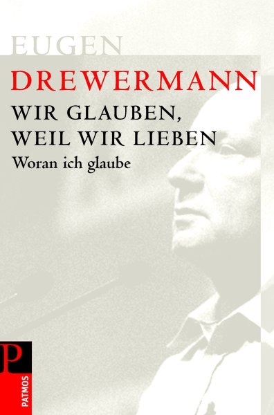 Wir glauben, weil wir lieben - Eugen Drewermann