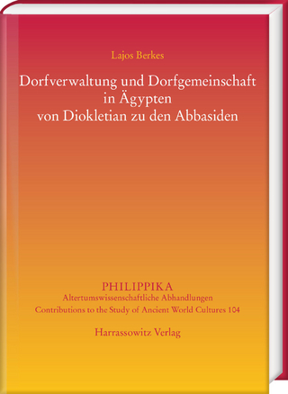 Dorfverwaltung und Dorfgemeinschaft in Ägypten von Diokletian zu den Abbasiden