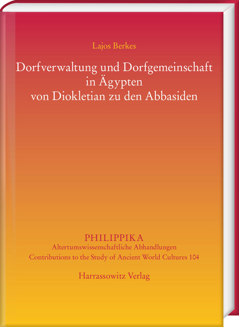 Dorfverwaltung und Dorfgemeinschaft in &Auml;gypten von Diokletian zu den Abbasiden - Lajos Berkes