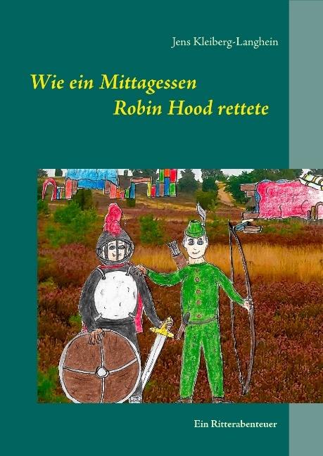 Wie ein Mittagessen Robin Hood rettete - Jens Kleiberg-Langhein