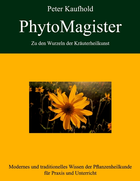 PhytoMagister - Zu den Wurzeln der Kr&auml;uterheilkunst - Band 3 - Peter Kaufhold