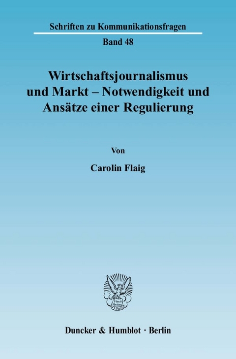 Wirtschaftsjournalismus und Markt - Notwendigkeit und Ans&auml;tze einer Regulierung. - Carolin Flaig