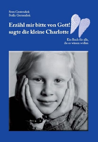 Erzähl mir bitte von Gott! sagte die kleine Charlotte