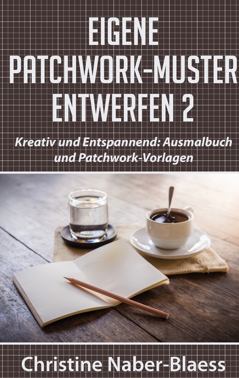 Eigene Patchwork-Muster entwerfen 2 - Christine Naber-Blaess