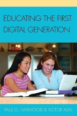 Educating the First Digital Generation - Paul G. Harwood, Victor Asal
