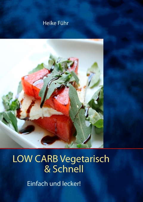 Low Carb vegetarisch & schnell - Heike Führ