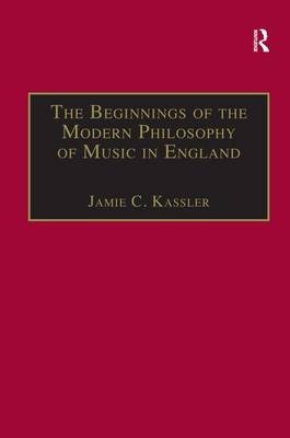 Beginnings of the Modern Philosophy of Music in England -  Jamie C. Kassler