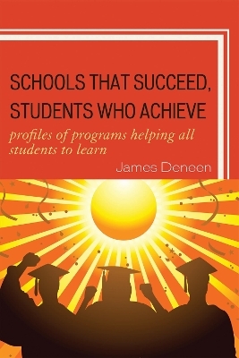 Schools That Succeed, Students Who Achieve - James Deneen