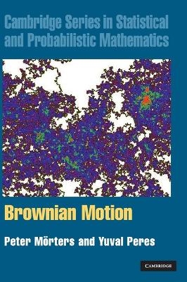 Brownian Motion - Peter M&ouml;rters, Yuval Peres