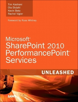 Microsoft SharePoint 2010 PerformancePoint Services Unleashed - Tim Kashani, Ola Ekdahl, Kevin Beto, Rachel Vigier