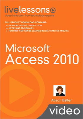 Microsoft Access 2010 LiveLessons (Video Training) - Alison Balter