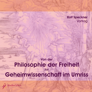 Von der Philosophie der Freiheit zur Geheimwissenschaft im Umriss