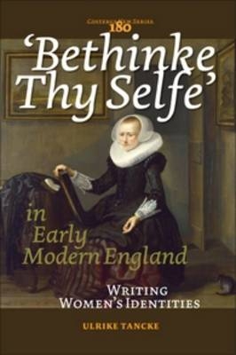 &lsquo;Bethinke Thy Selfe&rsquo; in Early Modern England - Ulrike Tancke
