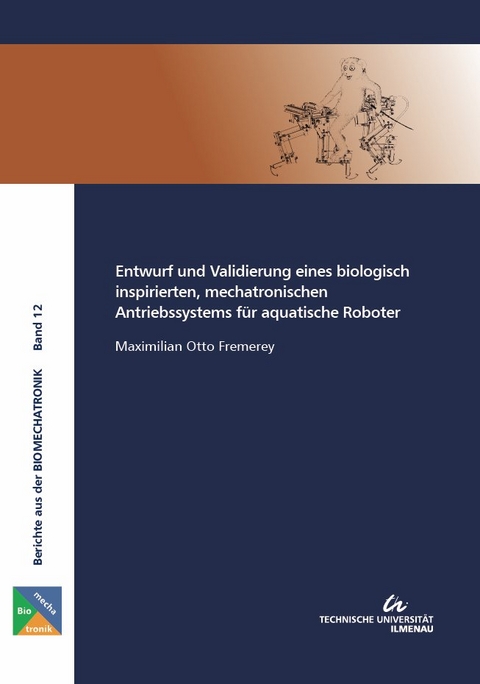 Entwurf und Validierung eines biologisch inspirierten, mechatronischen Antriebssystems für aquatische Roboter - Maximilian Otto Fremerey